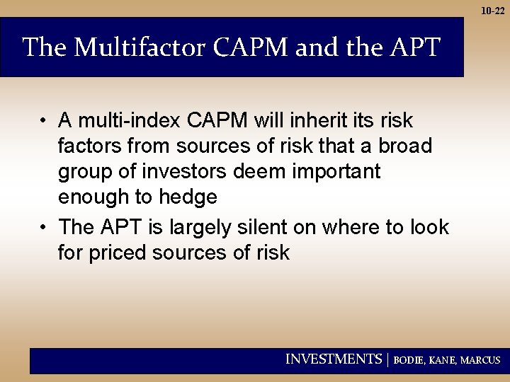 10 -22 The Multifactor CAPM and the APT • A multi-index CAPM will inherit