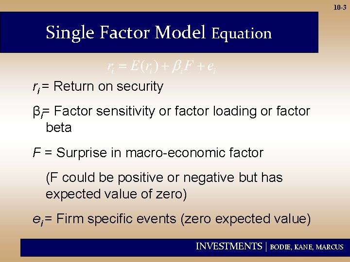 10 -3 Single Factor Model Equation ri = Return on security βi= Factor sensitivity