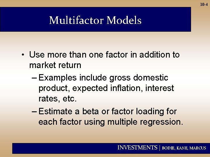 10 -4 Multifactor Models • Use more than one factor in addition to market