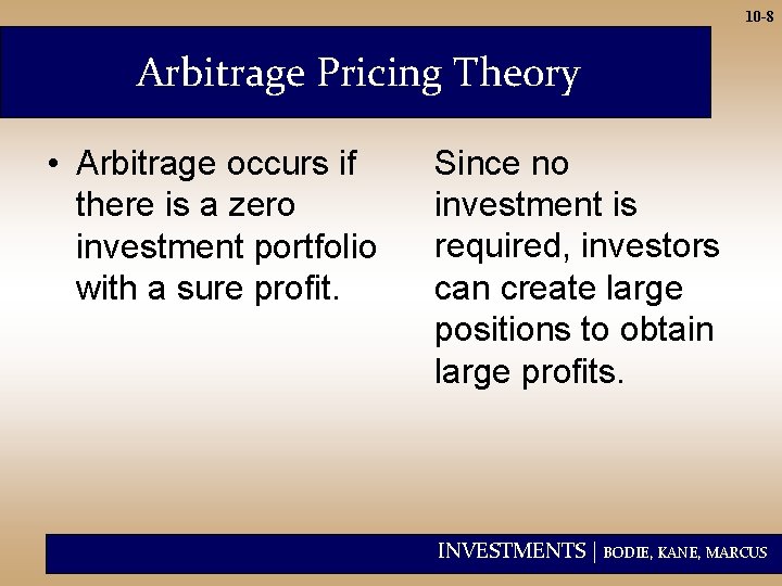10 -8 Arbitrage Pricing Theory • Arbitrage occurs if there is a zero investment