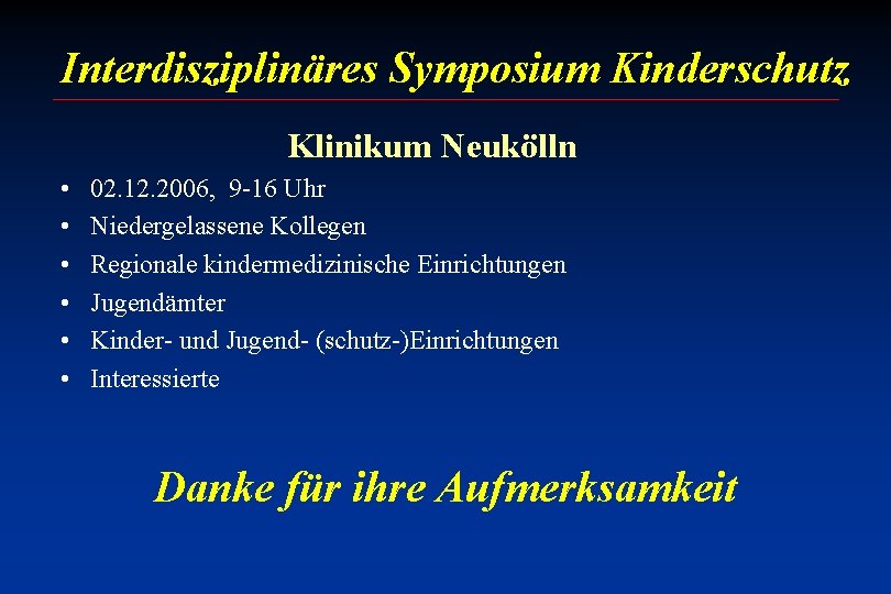 Interdisziplinäres Symposium Kinderschutz Klinikum Neukölln • • • 02. 12. 2006, 9 -16 Uhr