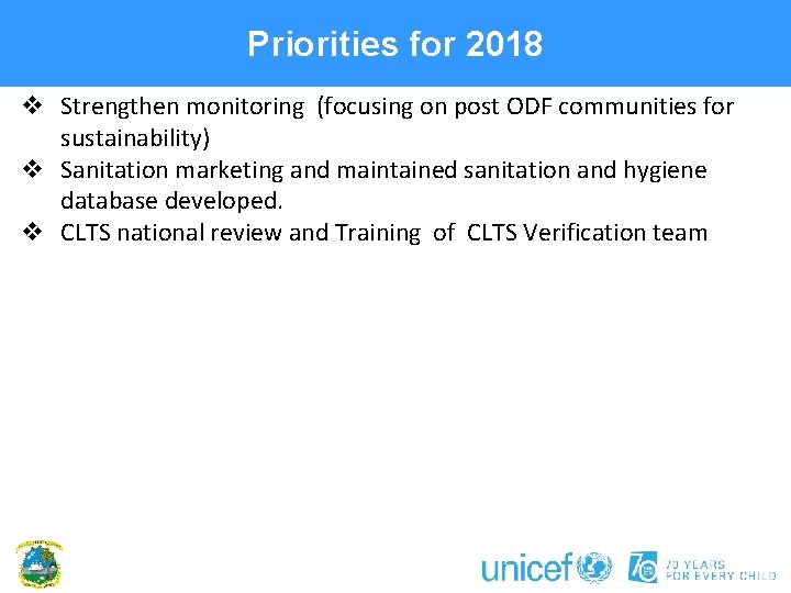 Priorities for 2018 v Strengthen monitoring (focusing on post ODF communities for sustainability) v