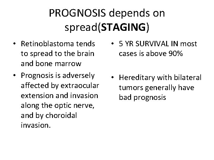 PROGNOSIS depends on spread(STAGING) • Retinoblastoma tends to spread to the brain and bone