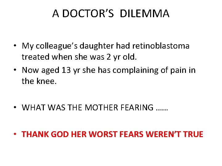 A DOCTOR’S DILEMMA • My colleague’s daughter had retinoblastoma treated when she was 2