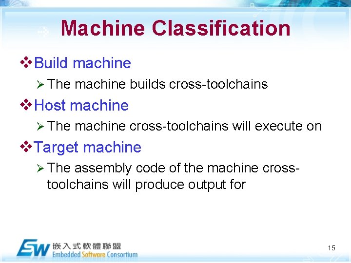 Machine Classification v. Build machine Ø The machine builds cross-toolchains v. Host machine Ø