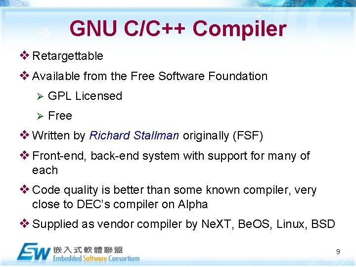 GNU C/C++ Compiler v Retargettable v Available from the Free Software Foundation Ø GPL