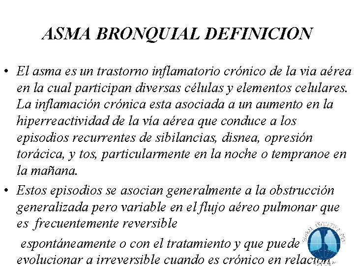 ASMA BRONQUIAL DEFINICION • El asma es un trastorno inflamatorio crónico de la via