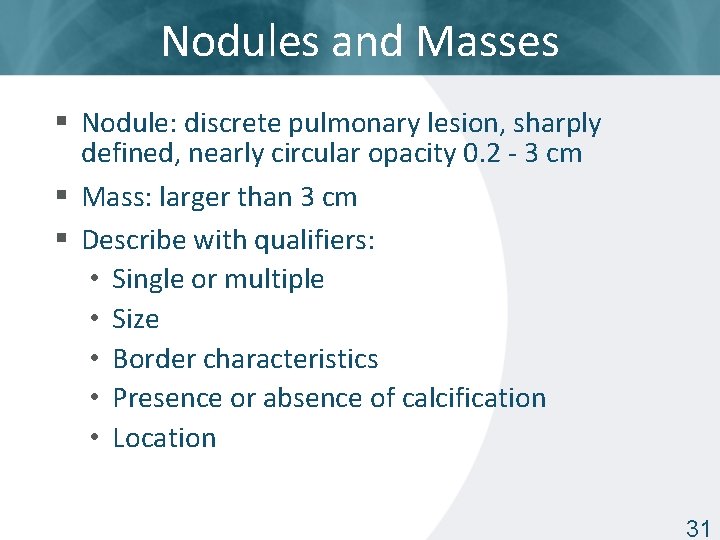 Nodules and Masses § Nodule: discrete pulmonary lesion, sharply defined, nearly circular opacity 0.