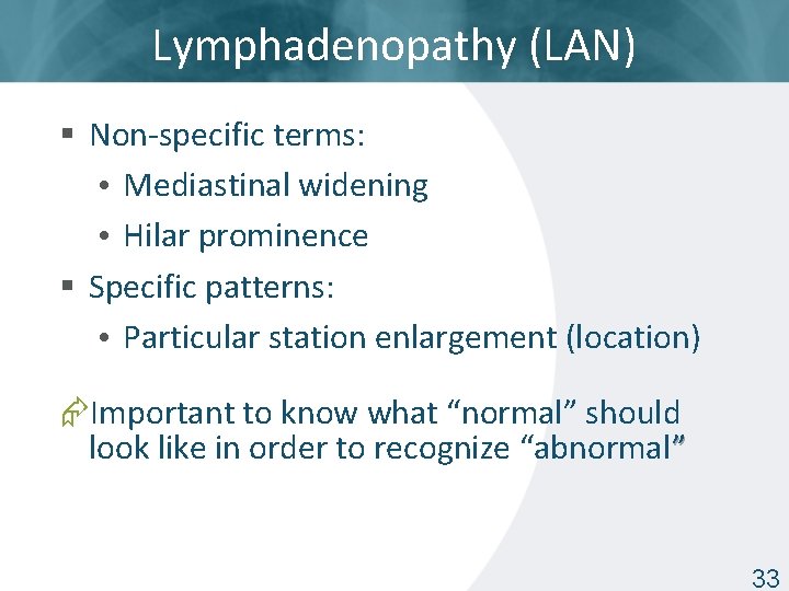 Lymphadenopathy (LAN) § Non-specific terms: • Mediastinal widening • Hilar prominence § Specific patterns: