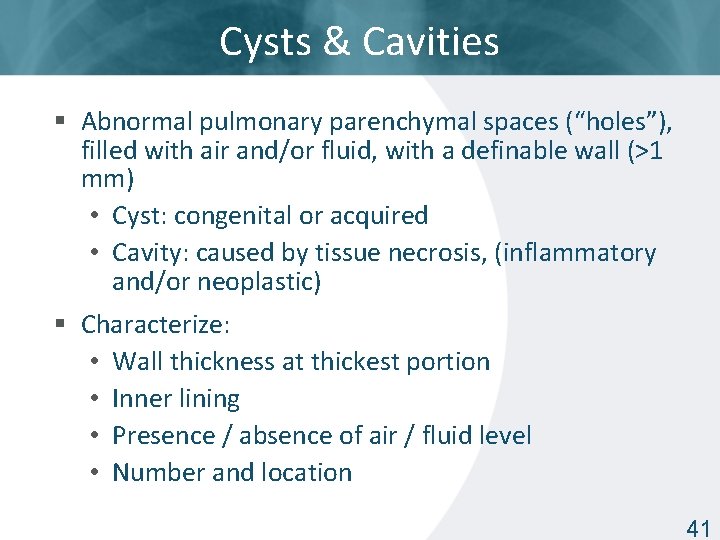 Cysts & Cavities § Abnormal pulmonary parenchymal spaces (“holes”), filled with air and/or fluid,