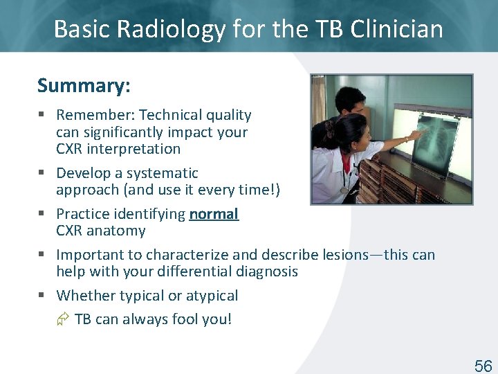 Basic Radiology for the TB Clinician Summary: § Remember: Technical quality can significantly impact