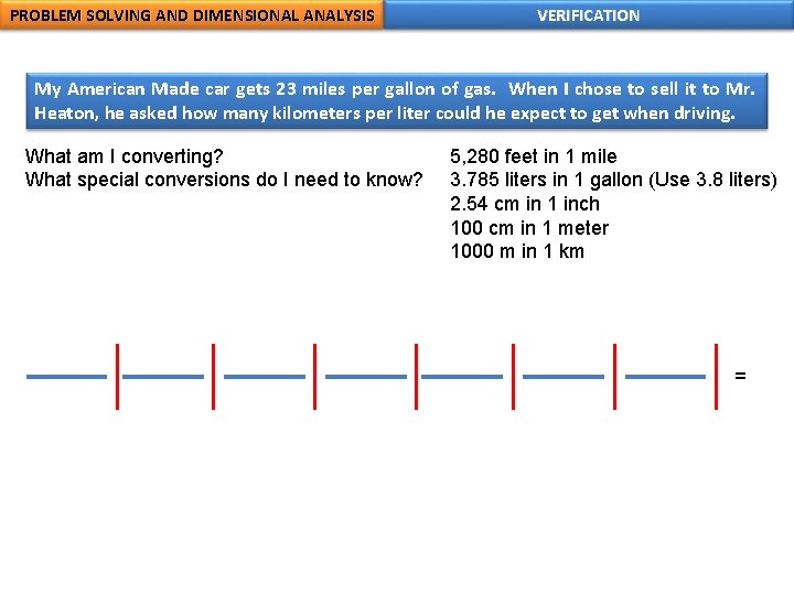 PROBLEM SOLVING AND DIMENSIONAL ANALYSIS VERIFICATION My American Made car gets 23 miles per PROBLEM SOLVING AND DIMENSIONAL ANALYSIS VERIFICATION My American Made car gets 23 miles per