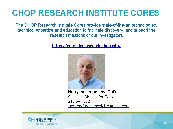 CHOP RESEARCH INSTITUTE CORES The CHOP Research Institute Cores provide state-of-the-art technologies, technical expertise