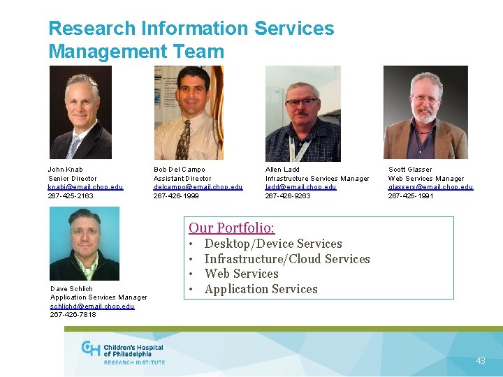 Research Information Services Management Team John Knab Senior Director knabj@email. chop. edu 267 -425