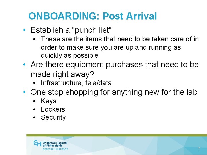 ONBOARDING: Post Arrival • Establish a “punch list” • These are the items that