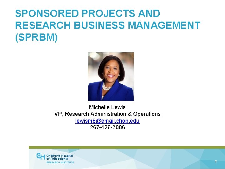 SPONSORED PROJECTS AND RESEARCH BUSINESS MANAGEMENT (SPRBM) Michelle Lewis VP, Research Administration & Operations