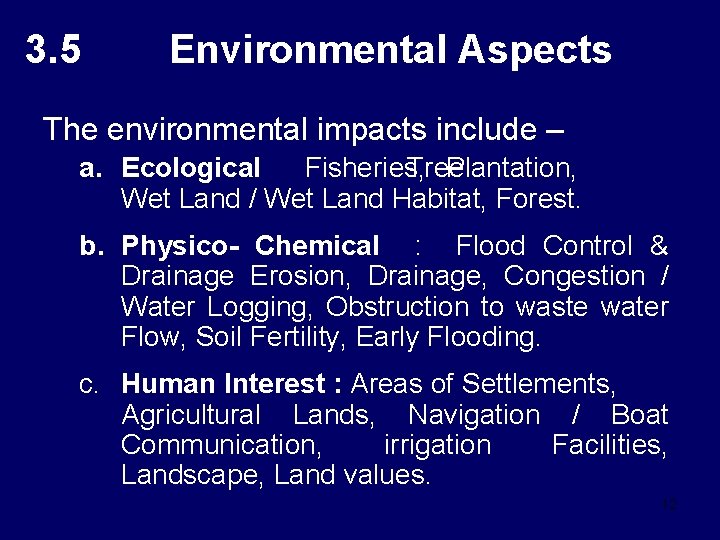 3. 5 Environmental Aspects The environmental impacts include – a. Ecological : Fisheries, Tree