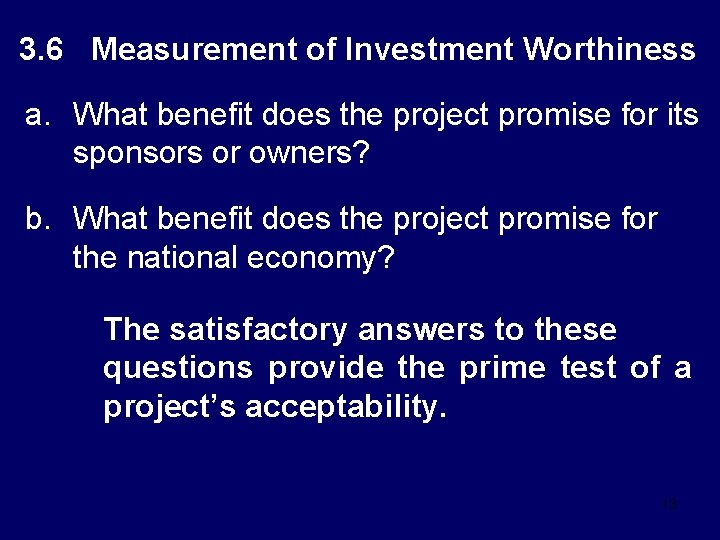 3. 6 Measurement of Investment Worthiness a. What benefit does the project promise for