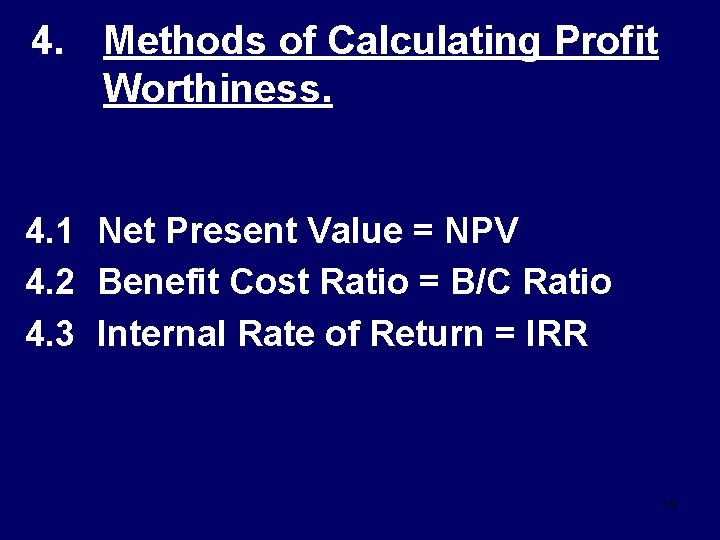 4. Methods of Calculating Profit Worthiness. 4. 1 Net Present Value = NPV 4.