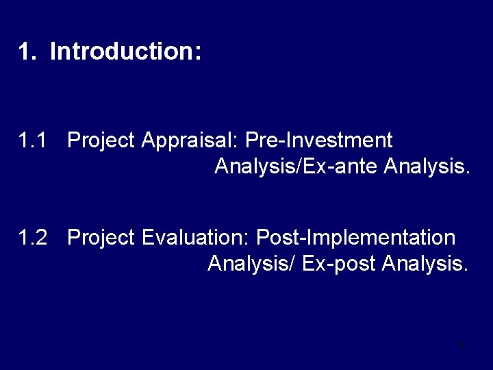 1. Introduction: 1. 1 Project Appraisal: Pre-Investment Analysis/Ex-ante Analysis. 1. 2 Project Evaluation: Post-Implementation