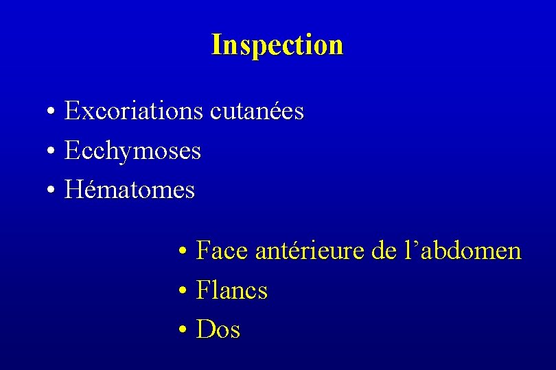 Inspection • Excoriations cutanées • Ecchymoses • Hématomes • Face antérieure de l’abdomen •