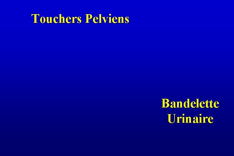 Touchers Pelviens Bandelette Urinaire 