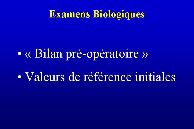 Examens Biologiques • « Bilan pré-opératoire » • Valeurs de référence initiales 