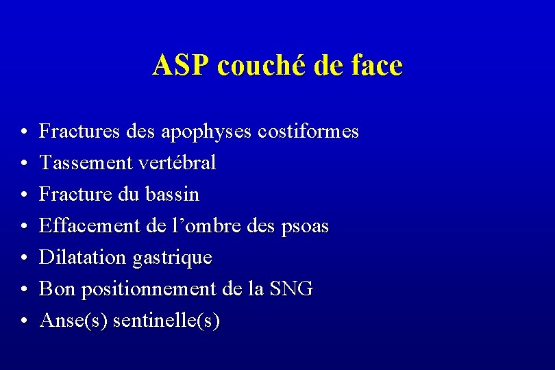 ASP couché de face • • Fractures des apophyses costiformes Tassement vertébral Fracture du