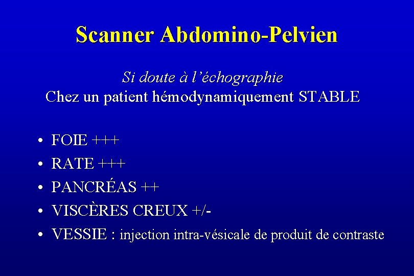 Scanner Abdomino-Pelvien Si doute à l’échographie Chez un patient hémodynamiquement STABLE • • •
