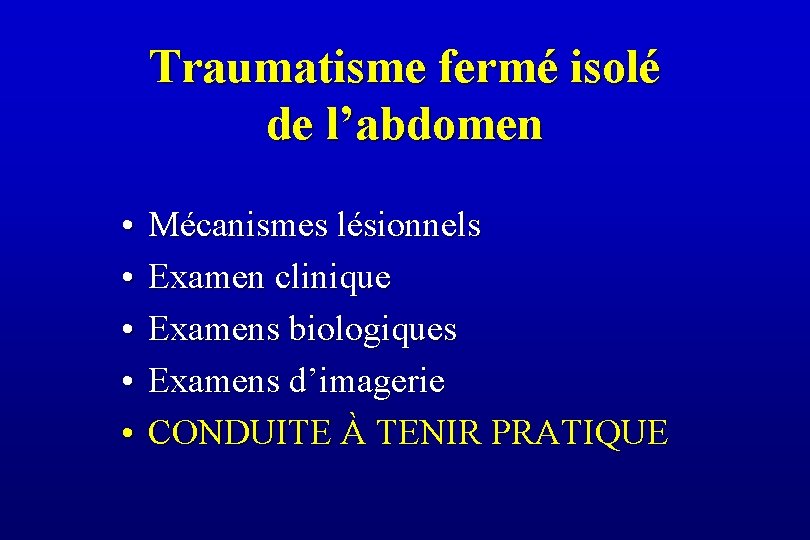 Traumatisme fermé isolé de l’abdomen • • • Mécanismes lésionnels Examen clinique Examens biologiques