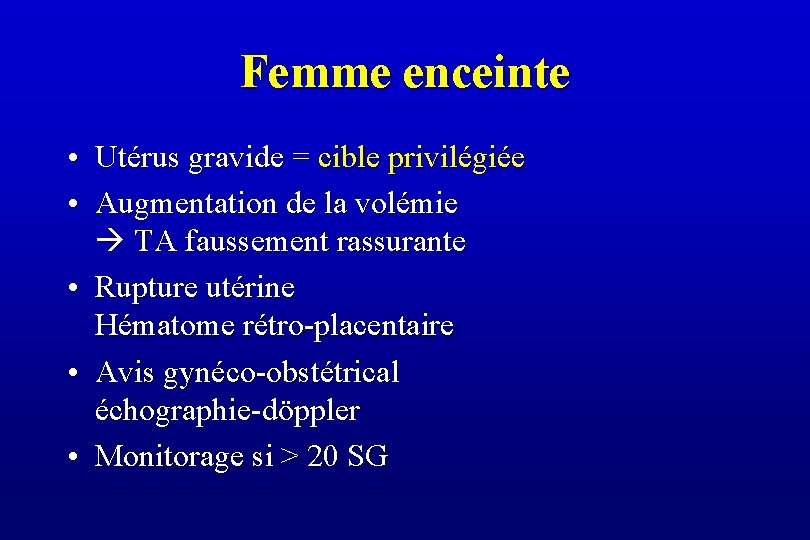 Femme enceinte • Utérus gravide = cible privilégiée • Augmentation de la volémie TA