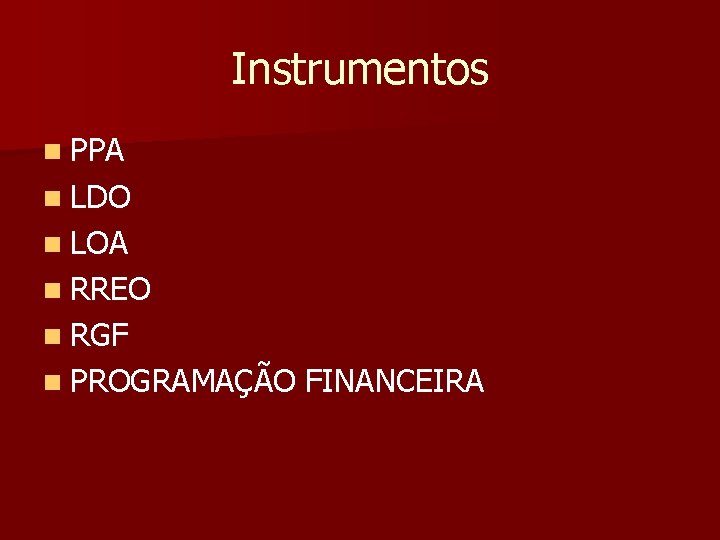 Instrumentos n PPA n LDO n LOA n RREO n RGF n PROGRAMAÇÃO FINANCEIRA