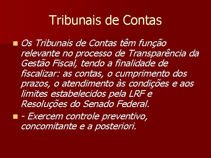 Tribunais de Contas n Os Tribunais de Contas têm função relevante no processo de