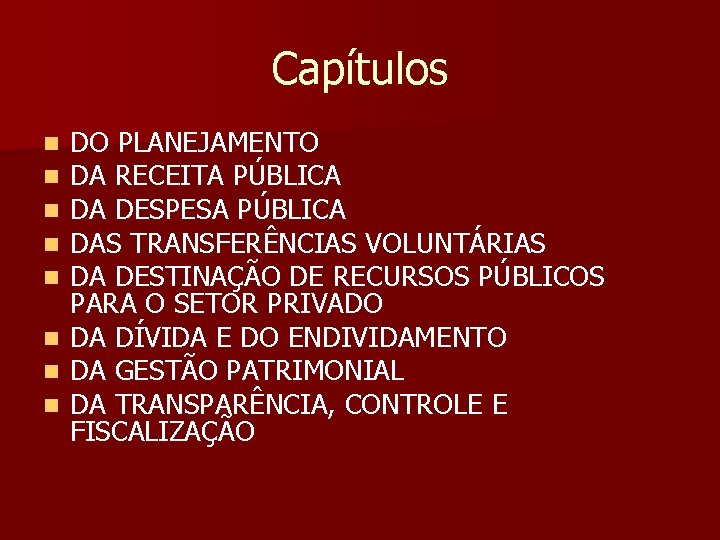 Capítulos DO PLANEJAMENTO DA RECEITA PÚBLICA DA DESPESA PÚBLICA DAS TRANSFERÊNCIAS VOLUNTÁRIAS DA DESTINAÇÃO