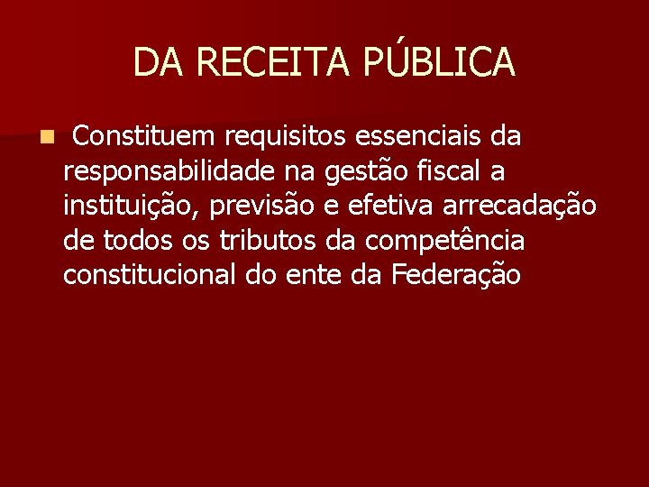 DA RECEITA PÚBLICA n Constituem requisitos essenciais da responsabilidade na gestão fiscal a instituição,