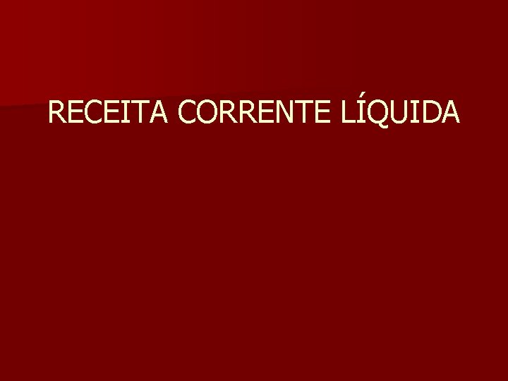 RECEITA CORRENTE LÍQUIDA 