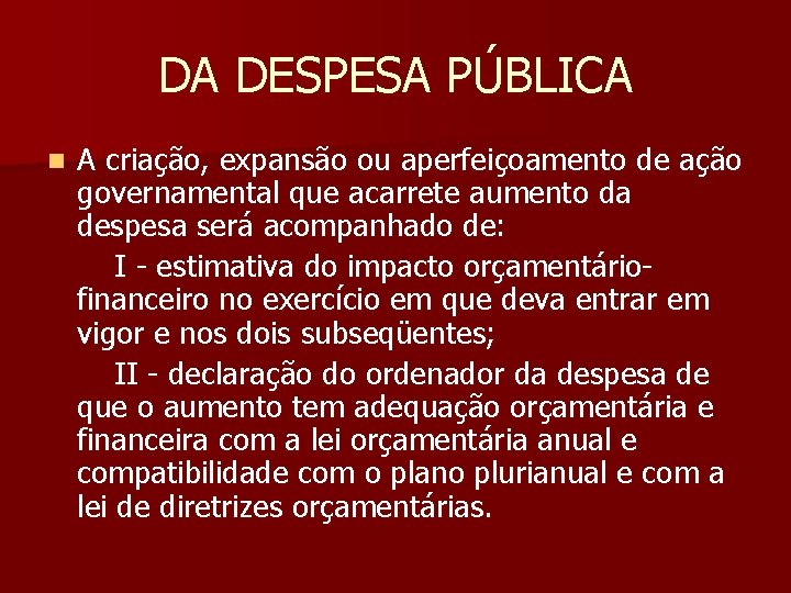 DA DESPESA PÚBLICA A criação, expansão ou aperfeiçoamento de ação governamental que acarrete aumento