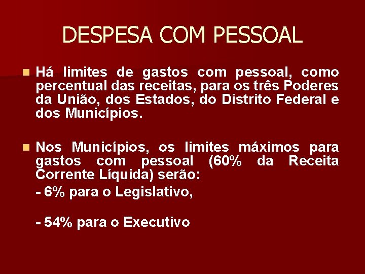 DESPESA COM PESSOAL n Há limites de gastos com pessoal, como percentual das receitas,