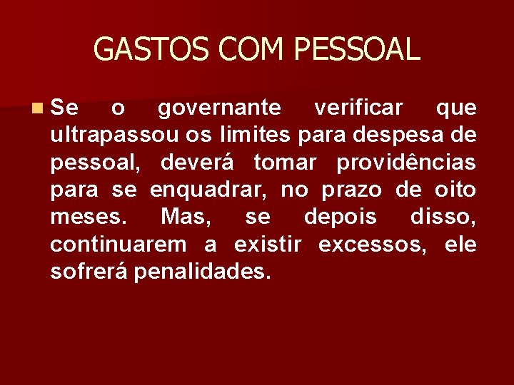 GASTOS COM PESSOAL n Se o governante verificar que ultrapassou os limites para despesa