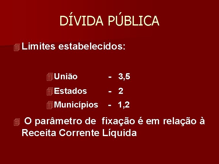 DÍVIDA PÚBLICA 4 Limites estabelecidos: 4 4 União - 3, 5 4 Estados -