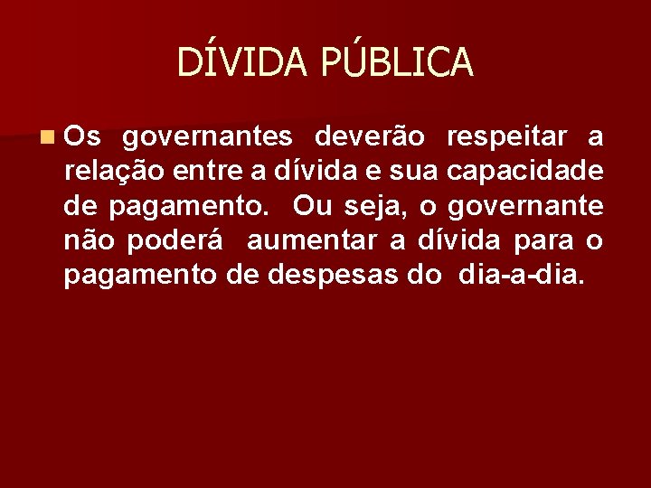 DÍVIDA PÚBLICA n Os governantes deverão respeitar a relação entre a dívida e sua