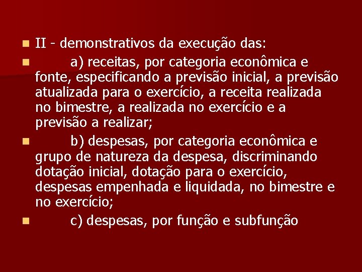 n n II - demonstrativos da execução das: a) receitas, por categoria econômica e