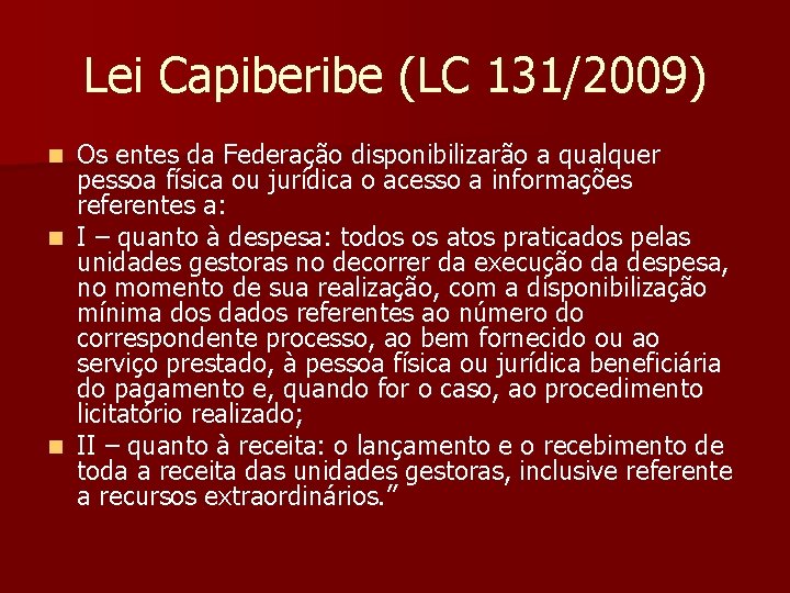 Lei Capiberibe (LC 131/2009) Os entes da Federação disponibilizarão a qualquer pessoa física ou