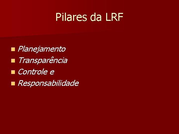 Pilares da LRF n Planejamento n Transparência n Controle e n Responsabilidade 