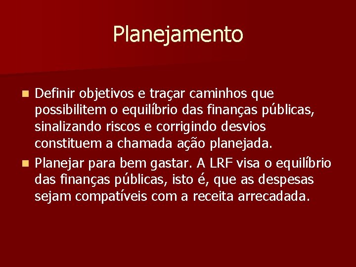 Planejamento Definir objetivos e traçar caminhos que possibilitem o equilíbrio das finanças públicas, sinalizando