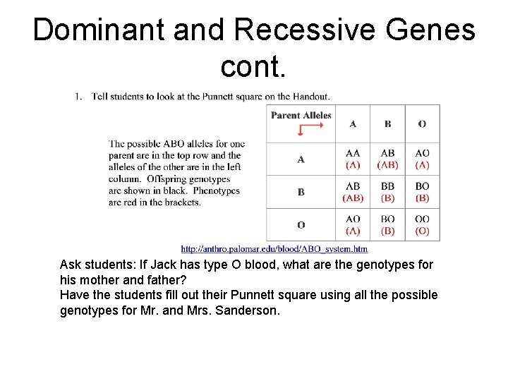 Dominant and Recessive Genes cont. Ask students: If Jack has type O blood, what