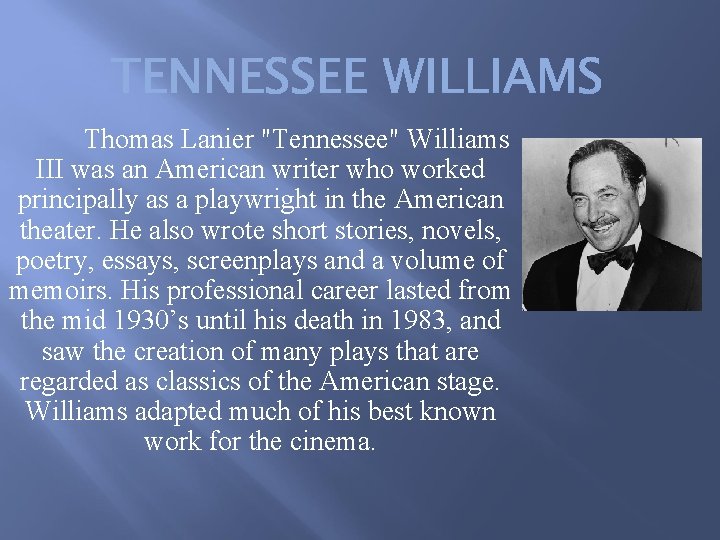 Thomas Lanier "Tennessee" Williams III was an American writer who worked principally as a