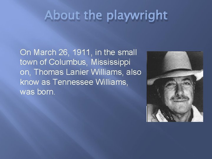 About the playwright On March 26, 1911, in the small town of Columbus, Mississippi