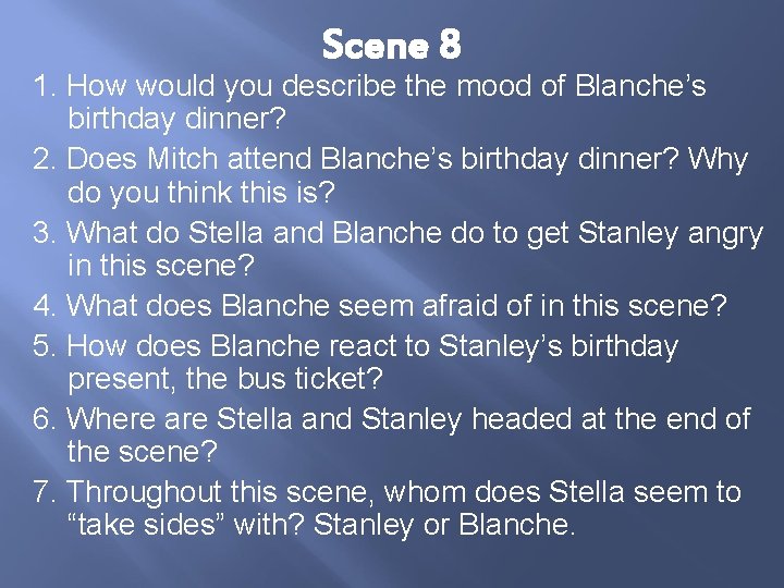 Scene 8 1. How would you describe the mood of Blanche’s birthday dinner? 2.