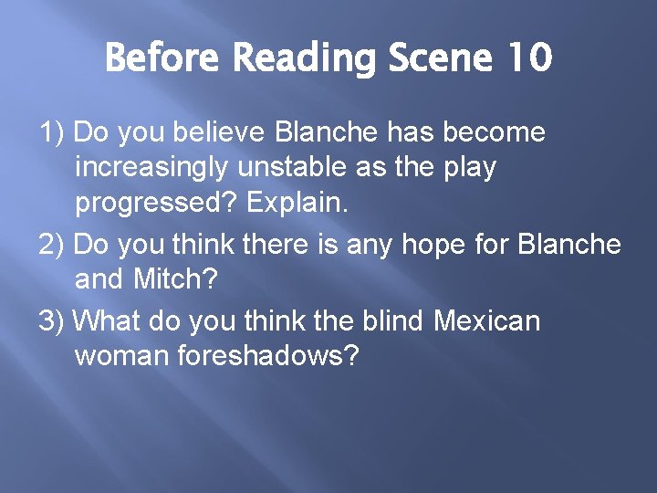 Before Reading Scene 10 1) Do you believe Blanche has become increasingly unstable as